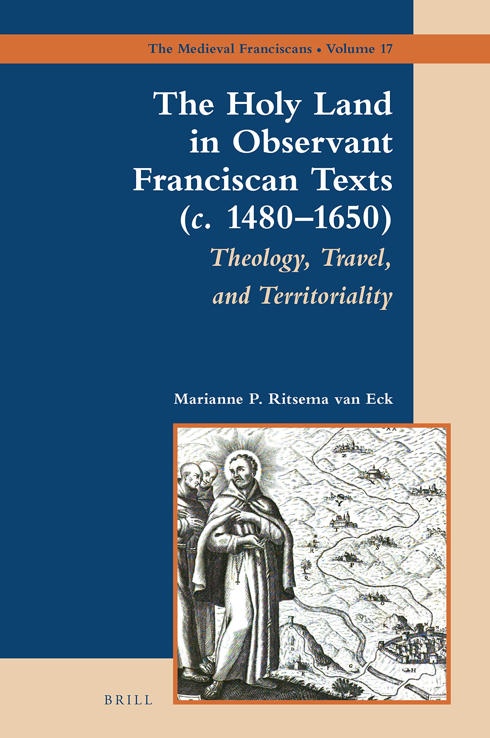 The Holy Land in Observant Franciscan Texts (c. 1480-1650): Theology, Travel, and Territoriality