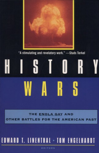 History wars: the enola gay and other battles for the american past