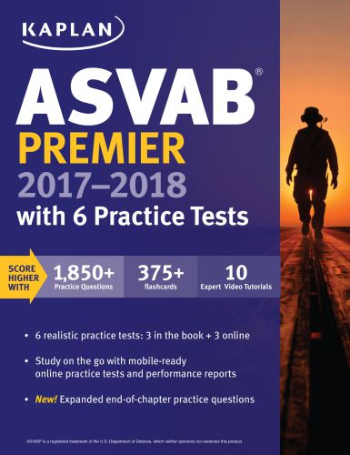Kaplan. ASVAB premier 2017-2018 with 6 practice tests: online + book + videos + mobile