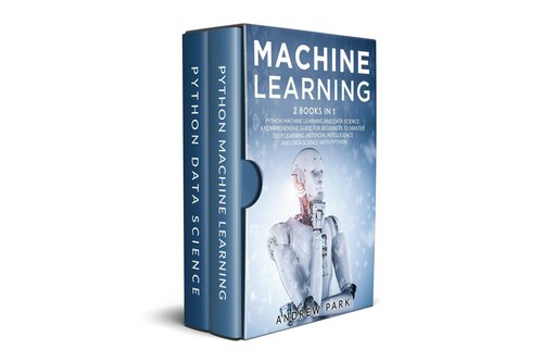 Machine Learning: 2 Books in 1 - The Complete Guide for Beginners to Master Neural Networks, Artificial Intelligence, and Data Science with Python
