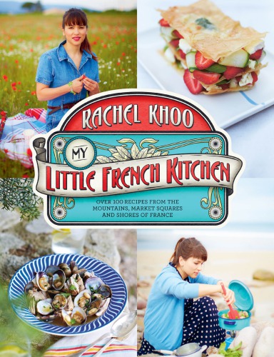 The little French kitchen: over 100 recipes from the mountains, market squares, and shores of France