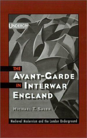 The Avant-Garde in Interwar England: Medieval Modernism and the London Underground