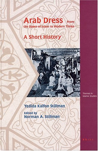 Arab Dress: A Short History: From the Dawn of Islam to Modern Times