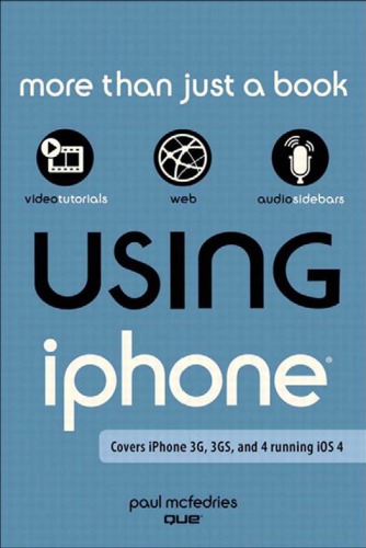 Using the iPhone: Covers iPhone 3G, 3GS, and 4 Running iOS 4