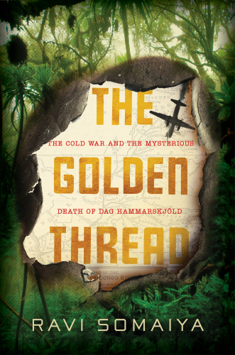 The Golden Thread: The Cold War Mystery Surrounding the Death of Dag Hammarskjöld