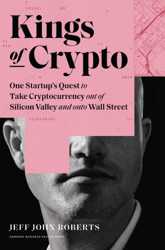 Kings Of Crypto: One Startup’s Quest To Take Cryptocurrency Out Of Silicon Valley And Onto Wall Street