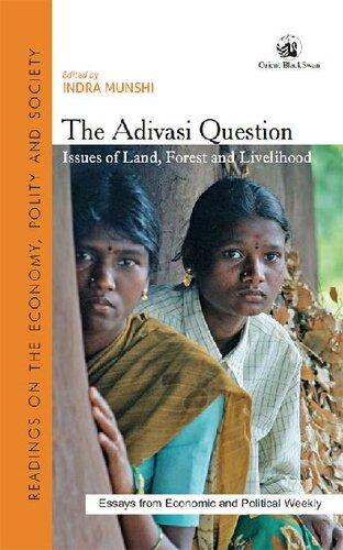 The Adivasi Question: Issues of Land, Forest and Livelihood (Essays from Economic and Political Weekly)