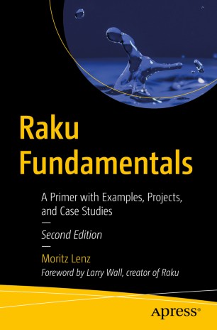 Raku Fundamentals : A Primer with Examples, Projects, and Case Studies