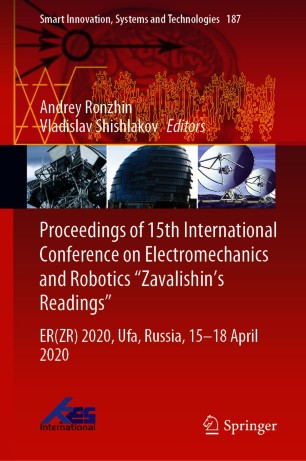 Proceedings of 15th International Conference on Electromechanics and Robotics "Zavalishin's Readings": ER(ZR) 2020, Ufa, Russia, 15–18 April 2020