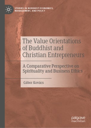 The Value Orientations of Buddhist and Christian Entrepreneurs : A Comparative Perspective on Spirituality and Business Ethics