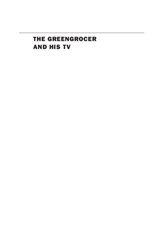 The greengrocer and his TV : the culture of communism after the 1968 Prague Spring