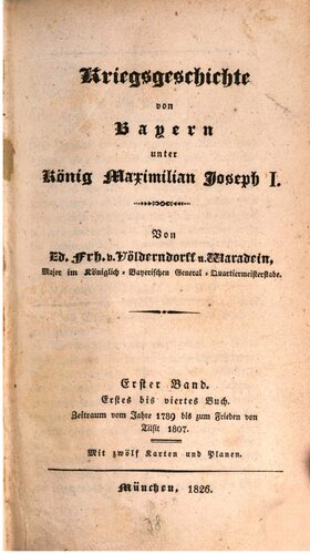 Kriegsgeschichte von Bayern unter König Maximilian Joseph I. Zeitraum vom Jahre 1789 bis zum Frieden von Tilsit 1807