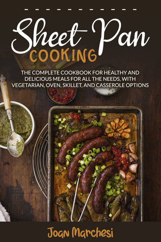 SHEET PAN COOKING: The Complete Cookbook for Healthy and Delicious Meals for all the Needs, with Vegetarian, Oven, Skillet, and Casserole Options