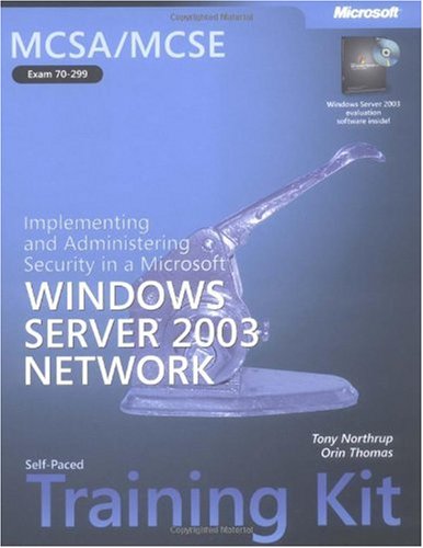 MCSA/MCSE Self-Paced Training Kit (Exam 70-299): Implementing and Administering Security in a Microsoft Windows Server 2003 Network