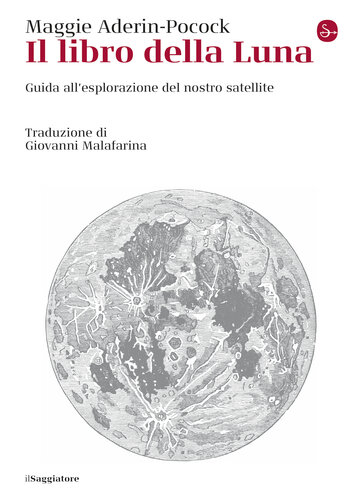 Il libro della luna. Guida all'esplorazione del nostro satellite