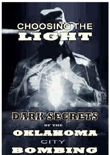 Choosing the Light - Dark Secrets of the Oklahoma City Bombing