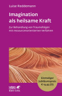 Imagination als heilsame Kraft. Zur Behandlung von Traumafolgen mit ressourcenorientierten Verfahren