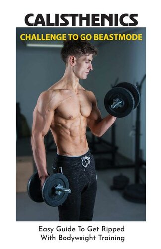 Calisthenics Challenge To Go Beastmode: Easy Guide To Get Ripped With Bodyweight Training: Calisthenics Bodybuilding
