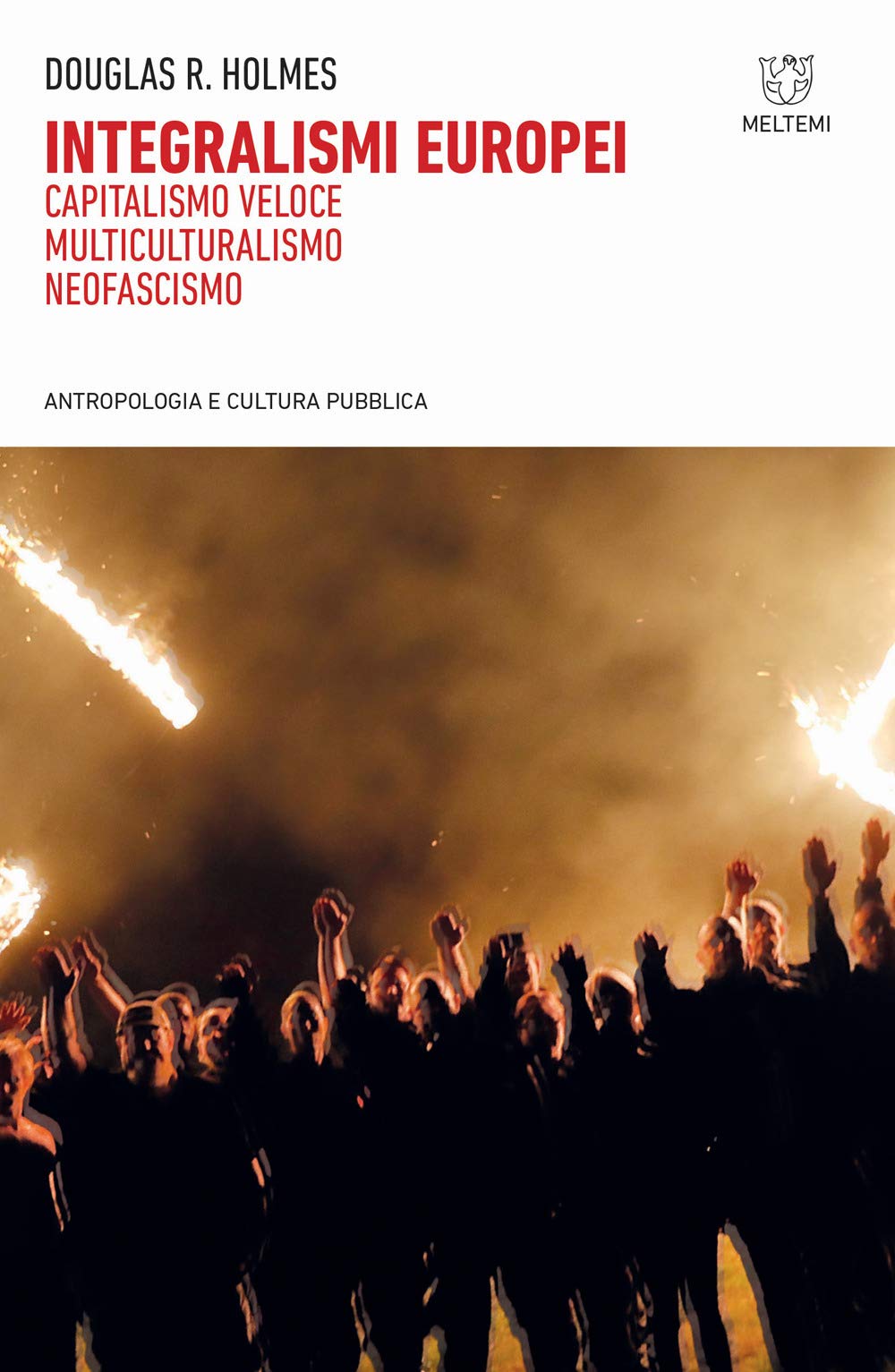 Integralismi europei. Capitalismo veloce, multiculturalismo, neofascismo