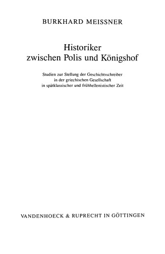 Historiker zwischen Polis und Königshof: Studien zur Stellung der Geschichtsschreiber in der griechischen Gesellschaft in spätklassischer und frühhellenistischer Zeit
