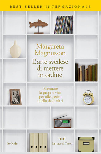 L'arte svedese di mettere in ordine. Sistemare la propria vita per alleggerire quella degli altri