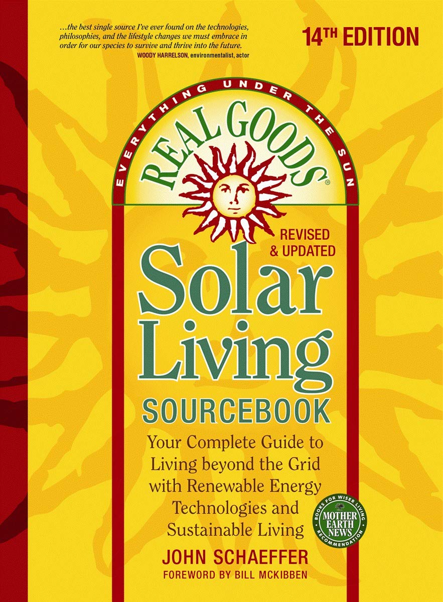 Real Goods Solar Living Sourcebook: Your Complete Guide to Living beyond the Grid with Renewable Energy Technologies and Sustainable Living - 14th ... and Updated (Everything Under the Sun)