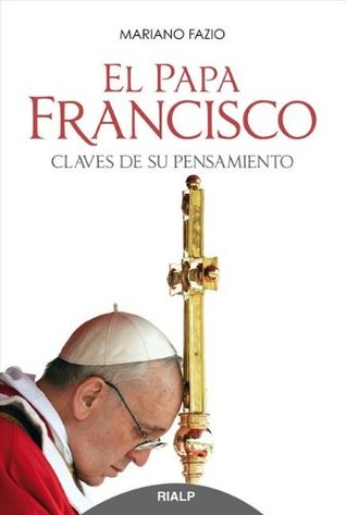 El Papa Francisco: Claves de su pensamiento (Spanish Edition)