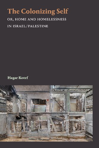 The Colonizing Self or, Home and Homelessness in Israel / Palestine