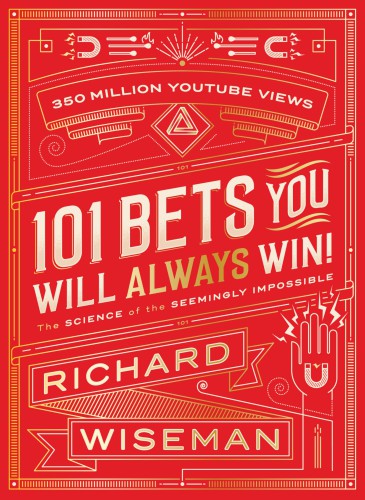 101 bets you will always win: jaw-dropping illusions, remarkable riddles, scintillating science stunts, and cunning conundrums that will astound and amaze everyone you know