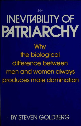 Inevitability of Patriarchy - Why the Biological Difference Between Men and Women Always Produces Male Domination