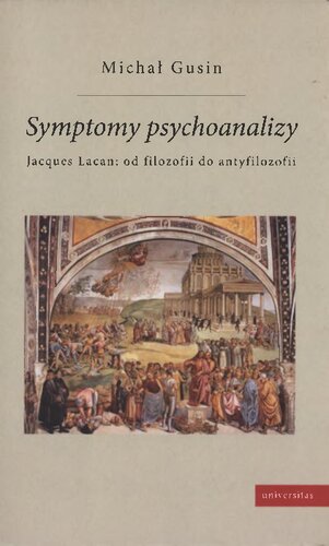Symptomy psychoanalizy : Jacques Lacan: od filozofii do antyfilozofii