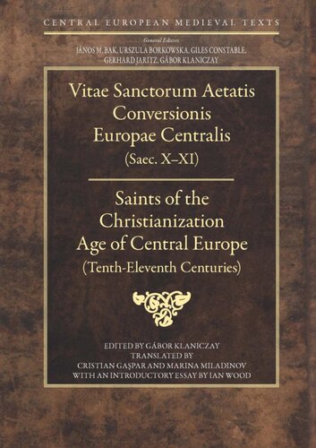 Vitae sanctorum aetatis conversionis Europae Centralis (saec. X-XI) = Saints of the Christianization Age of Central Europe (Tenth-Eleventh Centuries)