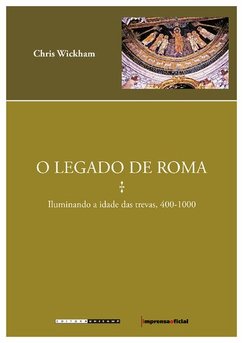 O Legado De Roma: Iluminando A Idade Das Trevas, 400-1000