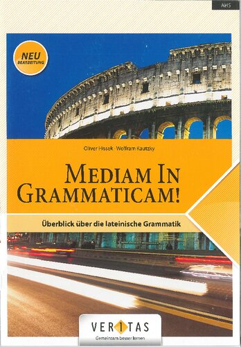 Mediam in Grammaticam!: Überblick über die lateinische Grammatik