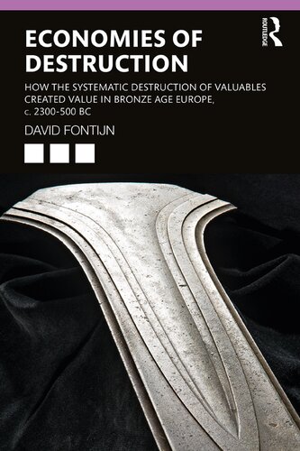 Economies of Destruction: How the Systematic Destruction of Valuables Created Value in Bronze Age Europe, c. 2300-500 BC