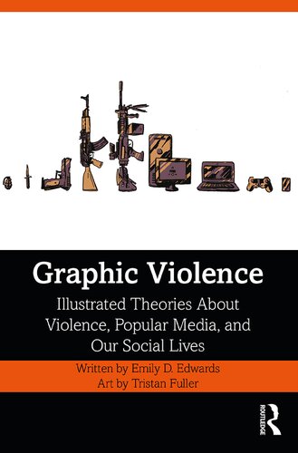 Graphic Violence: Illustrated Theories About Violence, Popular Media, and Our Social Lives