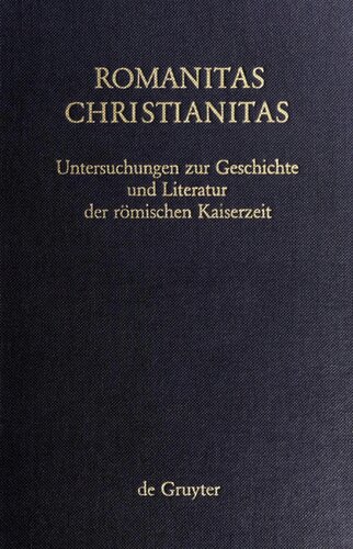 Romanitas - Christianitas: Untersuchungen zur Geschichte und Literatur der römischen Kaiserzeit. Johannes Straub zum 70. Geburtstag am 18. Oktober 1982 gewidmet