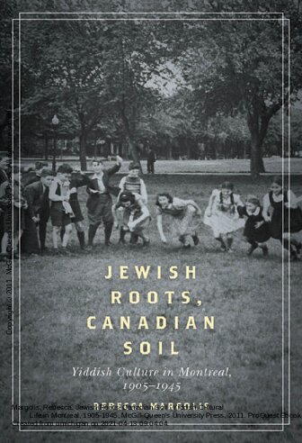 Jewish Roots, Canadian Soil: Yiddish Cultural Life in Montreal, 1905-1945