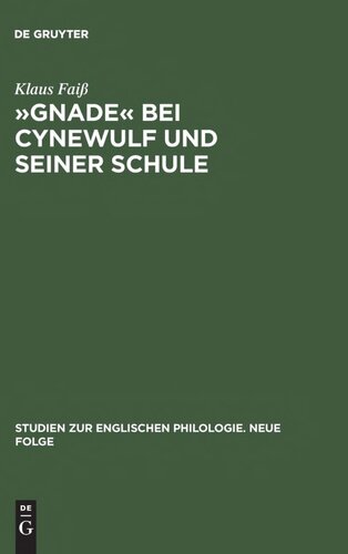 "Gnade" bei Cynewulf und seiner Schule: Semasiologisch-onomasiologische Studien zu einem semantischen Feld