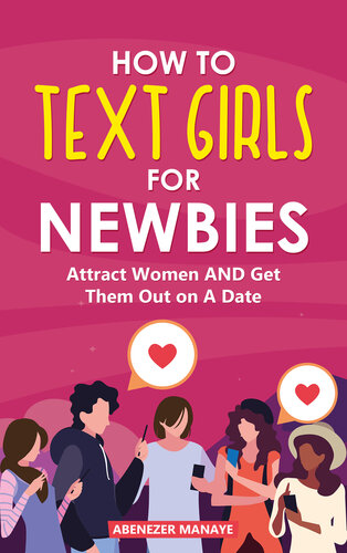 How To Text Girls For Newbies: Attract Women and Get Them Out on A Date