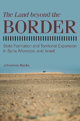 The Land Beyond the Border: State Formation and Territorial Expansion in Syria, Morocco, and Israel