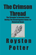 The Crimson Thread: The Struggle to Become Jesus During the Revolt Against Rome, an Historical Novel