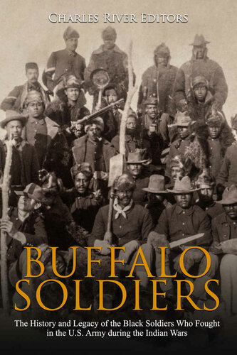 Buffalo Soldiers: The History and Legacy of the Black Soldiers Who Fought in the U.S. Army during the Indian Wars