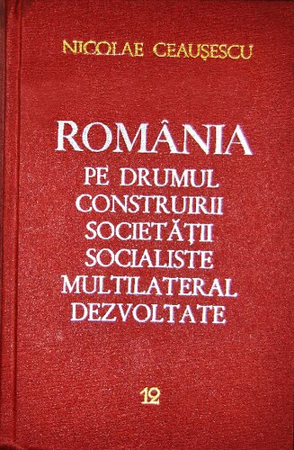 România pe drumul construirii societății socialiste multilateral dezvoltate. Rapoarte, cuvîntări, articole