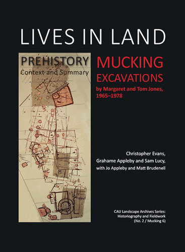 Lives in Land Mucking excavations: Volume 1. Prehistory, Context and Summary