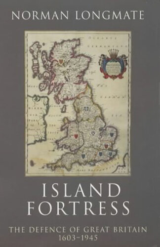 Island Fortress: The Defence of Great Britain 1603-1945