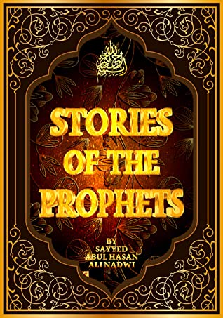 Stories Of The Prophets ( Qasas an Nabiyin ) Sayyed Abul Hasan Ali Nadwi: قصص الأنبياء للسيد أبو الحسن علي الحسني الندوي (النسخة الانجليزية)