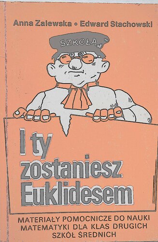 I Ty zostaniesz Euklidesem. Materiały pomocnicze do nauki matematyki dla klas drugich szkół średnich