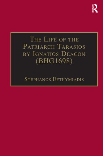 The Life of the Patriarch Tarasios by Ignatios Deacon (BHG1698): Introduction, Edition, Translation and Commentary (Birmingham Byzantine and Ottoman Studies)