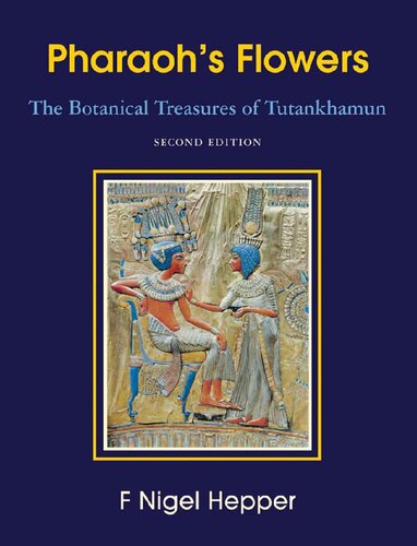 Pharaoh’s Flowers The Botanical Treasures of Tutankhamun